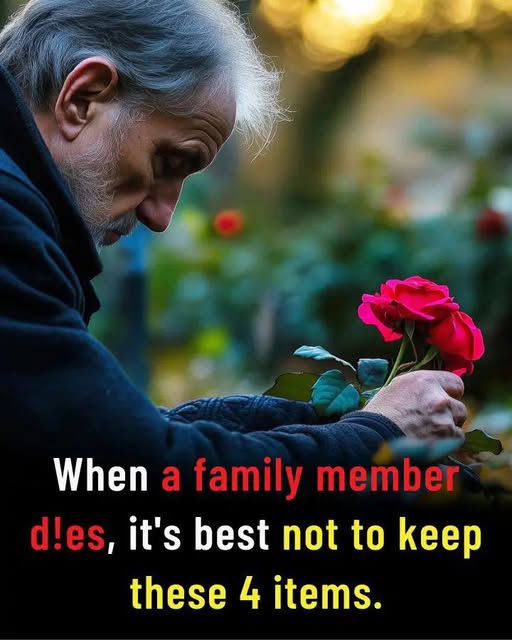 4 Items You Shouldn’t Keep After a Loved One Pa.ss.es Away
