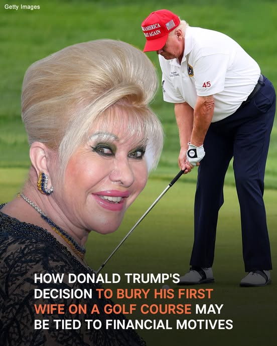 How Donald Trump’s Decision to Bury His First Wife on Golf Course Can be Connected to Money