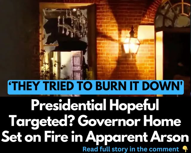 ‘They Tried to Burn It Down…’, Presidential Hopeful Targeted? Governor Home Set on Fire in Apparent Arson