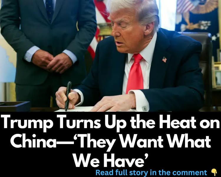 Trump Turns Up the Heat on China—‘They Want What We Have