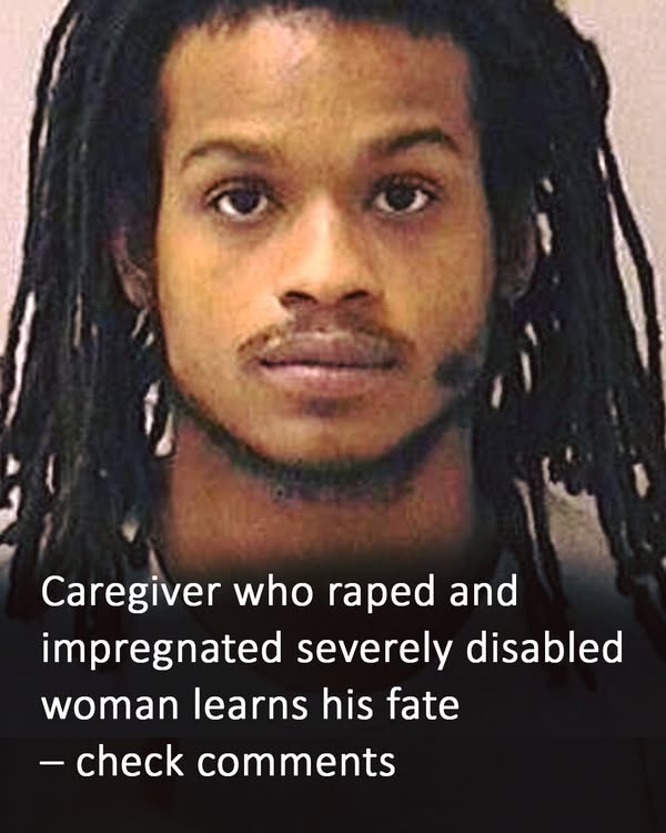 Caregiver sentenced for heinous crime against disabled woman